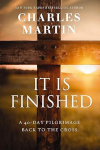 It Is Finished: A 40-Day Pilgrimage Back to the Cross